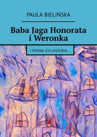 Baba Jaga Honorata i Weronka - Paula Bielińska - ebook