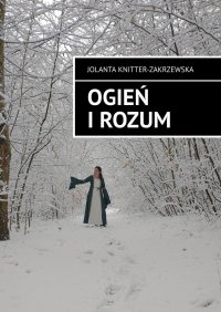 Ogień i Rozum - Jolanta Knitter-Zakrzewska - ebook