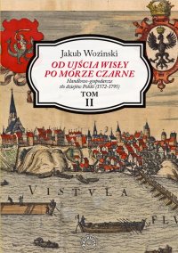 Od ujścia Wisły po Morze Czarne. Handlowo-gospodarcze tło dziejów Polski (1572-1795). Tom 2 - Jakub Wozinski - ebook