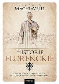 Historie florenckie. Od czasów najdawniejszych do śmierci Wawrzyńca Wspaniałego - Niccolo Machiavelli - ebook