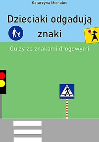 Dzieciaki odgadują znaki Quizy ze znakami drogowymi - Katarzyna Michalec - ebook