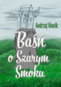Baśń o Szarym Smoku - Andrzej Nowik - ebook