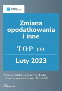 Zmiana opodatkowania i inne. TOP 10 luty 2023 - Beata Ilnicka - ebook