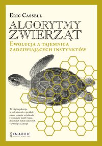 Algorytmy zwierząt. Ewolucja a tajemnica zadziwiających instynktów - Eric Cassell - ebook