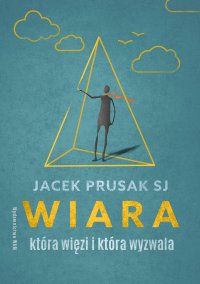 Wiara, która więzi i która wyzwala - Jacek Prusak SJ - ebook