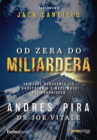 Od zera do miliardera. 18 reguł bogacenia się i korzystania z możliwości bez ograniczeń - Andres Pira - ebook