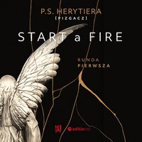 Start a Fire. Runda pierwsza - Katarzyna Barlińska vel P.S. HERYTIERA - "Pizgacz" - audiobook