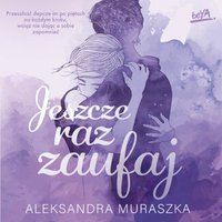 Jeszcze raz zaufaj - Aleksandra Muraszka - audiobook