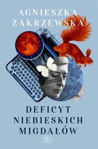 Deficyt niebieskich migdałów - Agnieszka Zakrzewska - ebook