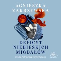 Deficyt niebieskich migdałów - Agnieszka Zakrzewska - audiobook