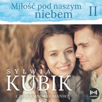 Miłość pod naszym niebem - Sylwia Kubik - audiobook