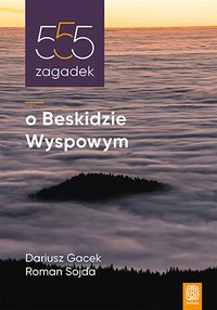 555 zagadek o Beskidzie Wyspowym - Dariusz Gacek - ebook
