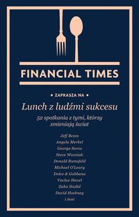 Lunch z ludźmi sukcesu. 52 spotkania z tymi, którzy zmieniają świat - Financial Times - ebook