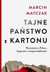 Tajne państwo z kartonu. Rozważania o Polsce, bezprawiu i niesprawiedliwości - Marcin Matczak - ebook