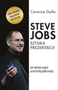 Steve Jobs. Sztuka prezentacji. Jak świetnie wypaść przed każdą publicznością - Carmine Gallo - ebook
