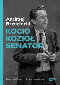 Kocio, Kozioł, senator. Biografia Krzysztofa Kozłowskiego - Andrzej Brzeziecki - ebook