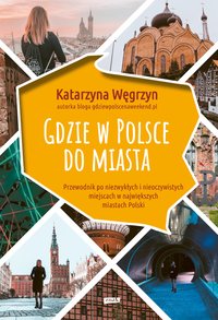 Gdzie w Polsce do miasta - Węgrzyn Katarzyna - ebook