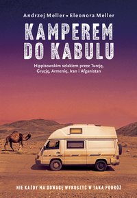 Kamperem do Kabulu. Hippisowskim szlakiem przez Turcję, Gruzję, Armenię, Iran i Afganistan - Andrzej Meller - ebook