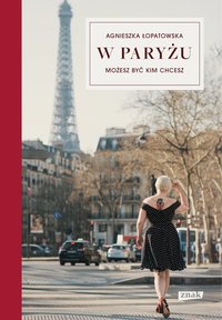 W Paryżu możesz być kim chcesz - Agnieszka Łopatowska - ebook