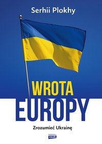 Wrota Europy. Zrozumieć Ukrainę - Serhii Plokhy - ebook