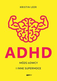 ADHD. Mózg łowcy i inne supermoce - Leer Kristin - ebook