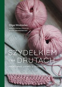 Szydełkiem i na drutach. Kreatywnie, łatwo i z czułością - Woźnicka Olga - ebook