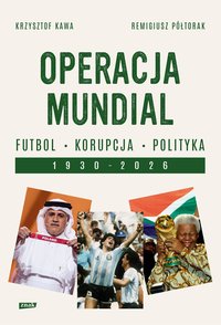 Operacja mundial. Futbol, korupcja, polityka. 1930–2026 - Krzysztof Kawa - ebook