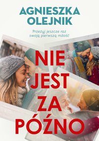 Nie jest za późno - Agnieszka Olejnik - ebook