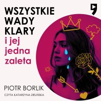 Wszystkie wady Klary i jej jedna zaleta - Piotr Borlik - audiobook