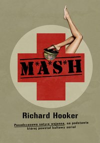 M*A*S*H. Ponadczasowa satyra wojenna, na podstawie której powstał kultowy serial - Richard Hooker - ebook