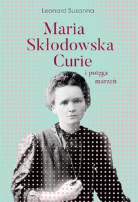 Maria Skłodowska-Curie i potęga marzeń - Susanna Leonard - ebook