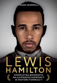 Lewis Hamilton. Kompletna biografia najlepszego kierowcy w historii Formuły 1 - Frank Worrall - ebook