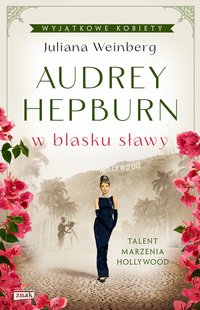 Audrey Hepburn w blasku sławy - Juliana Weinberg - ebook