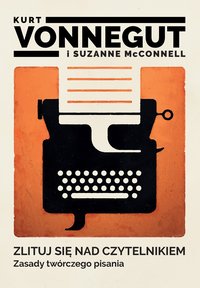 Zlituj się nad czytelnikiem. Zasady twórczego pisania - Kurt Vonnegut - ebook