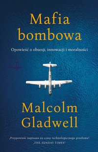 Mafia bombowa. Opowieść o obsesji, innowacji i moralności - Malcolm Gladwell - ebook