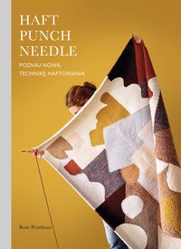 Haft Punch Needle. Poznaj nową technikę haftowania - Rose Pearlman - ebook