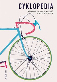 Cyklopedia. Wszystko, co musisz wiedzieć o jeździe rowerem - Johan Tell - ebook