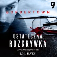 Ostateczna rozgrywka. Bordertown. Tom II - J.M. Ilves - audiobook