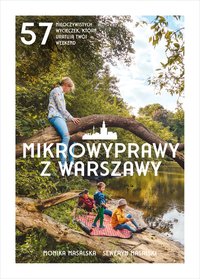 Mikrowyprawy z Warszawy. 57 nieoczywistych wycieczek, które uratują twój weekend - Monika Masalska - ebook