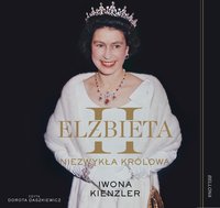 Elżbieta II. Niezwykła królowa - Iwona Kienzler - audiobook