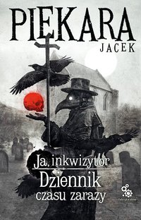 Ja inkwizytor. Dziennik czasu zarazy - Jacek Piekara - ebook