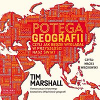Potęga geografii, czyli jak będzie wyglądał w przyszłości nasz świat - Tim Marshall - audiobook