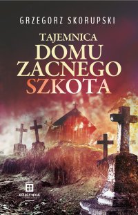 Tajemnica domu zacnego Szkota - Grzegorz Skorupski - ebook