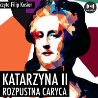 Katarzyna II. Rozpustna caryca - K. Dorochowski - audiobook