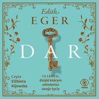 Dar. 12 lekcji, dzięki którym odmienisz swoje życie - Edith Eger - audiobook