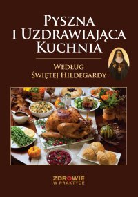 Pyszna i Uzdrawiająca Kuchnia Według Świętej Hildegardy - Opracowanie zbiorowe - ebook