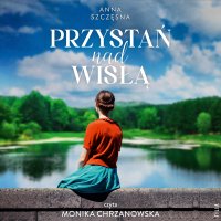 Przystań nad Wisłą - Anna Szczęsna - audiobook