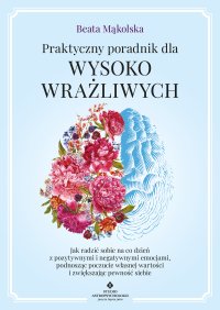 Praktyczny poradnik dla wysoko wrażliwych - Beata Mąkolska - ebook