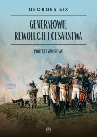 Generałowie Rewolucji i Cesarstwa. Portret zbiorowy - Georges Six - ebook