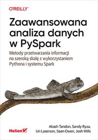 Zaawansowana analiza danych w PySpark. Metody przetwarzania informacji na szeroką skalę z wykorzystaniem Pythona i systemu Spark - Akash Tandon - ebook